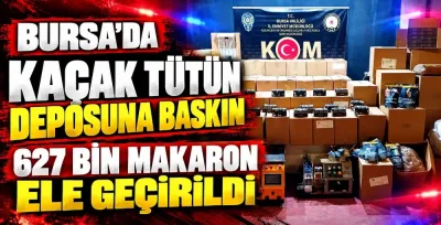 Bursa'da kaçak sigara ve tütün operasyonu